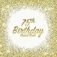 75th Birthday Guest Book: Party celebration keepsake for family and friends to write best wishes, messages or sign in (Square Golden Glitter Print) 1983386235 Book Cover