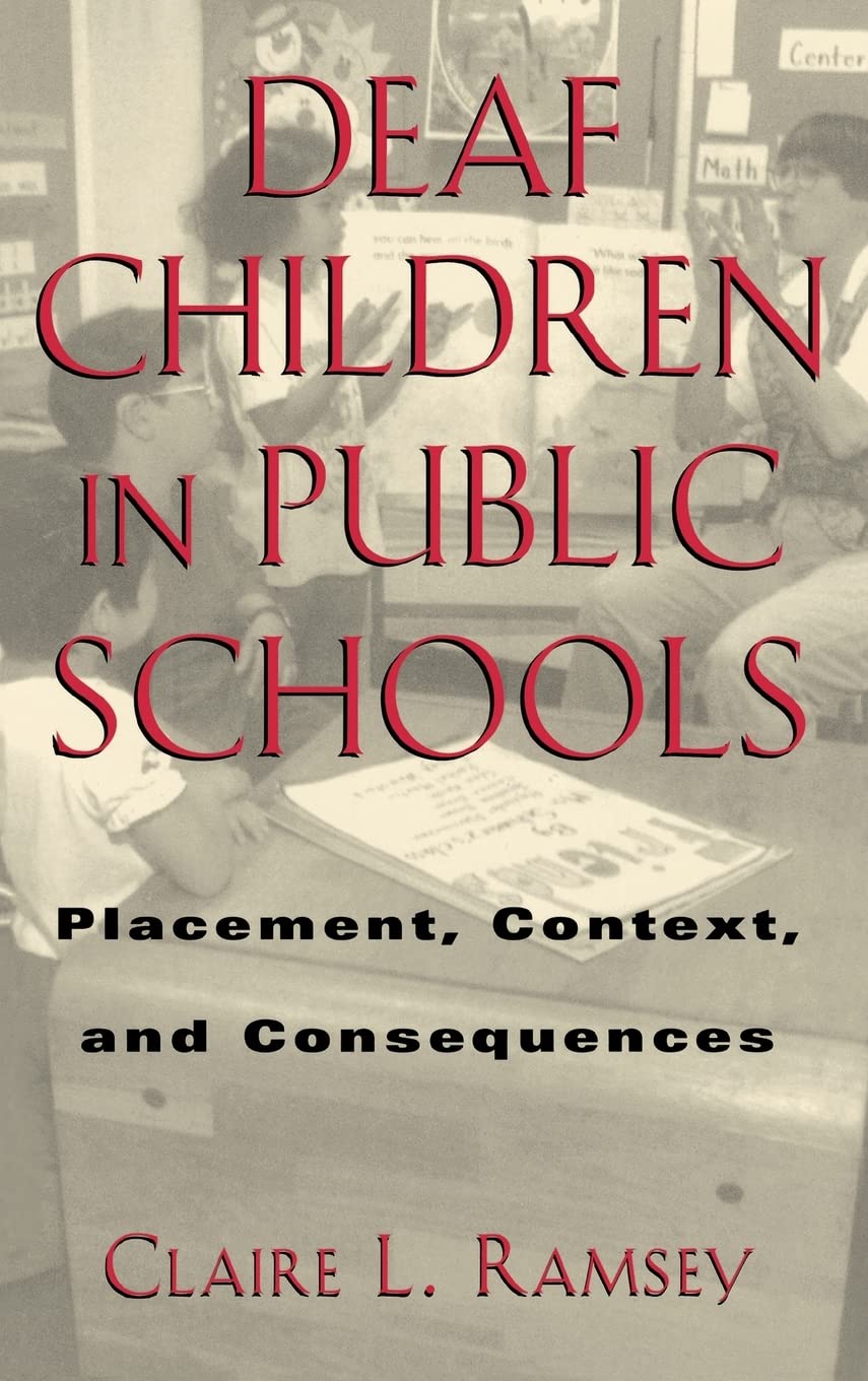 Deaf Children in Public Schools: Placement, Context, and Consequences (Volume 3) (Sociolinguistics in Deaf Communities)