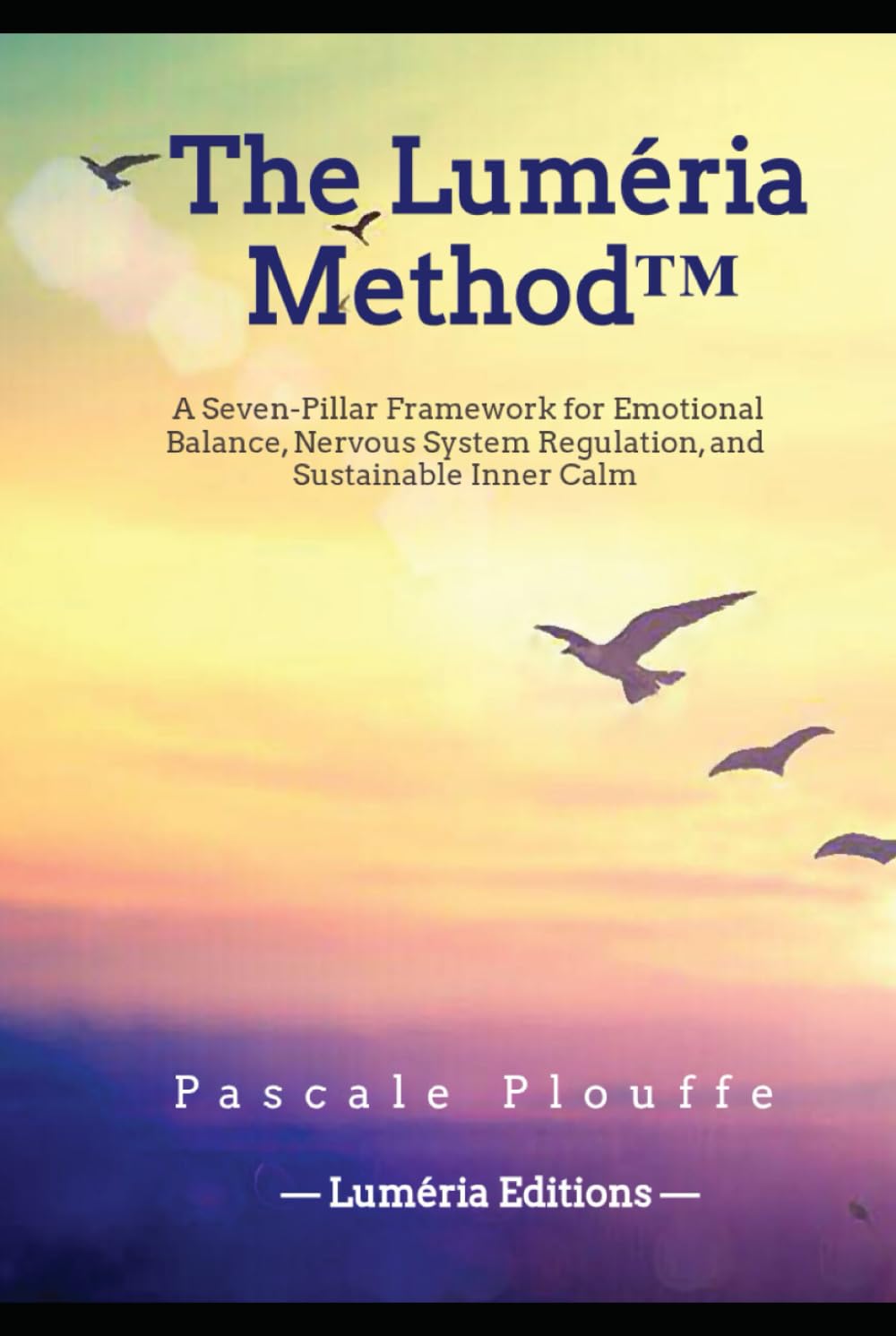The Luméria Method™: A Seven-Pillar Framework for Emotional Balance, Nervous System Regulation, and Sustainable Inner Calm