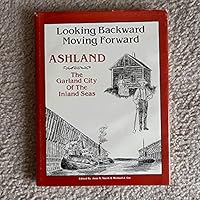 Looking Backward, Moving Forward: Ashland. The Garland City of Inland Seas 0938627023 Book Cover