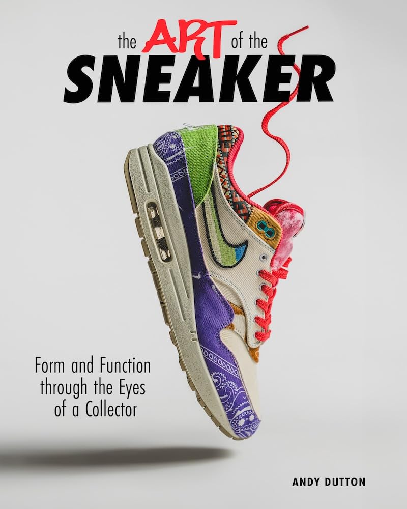 ART OF THE SNEAKER HC FORM AND FUNCTION THROUGH THE LENS OF: Form and Function Through the Lens of a Collector