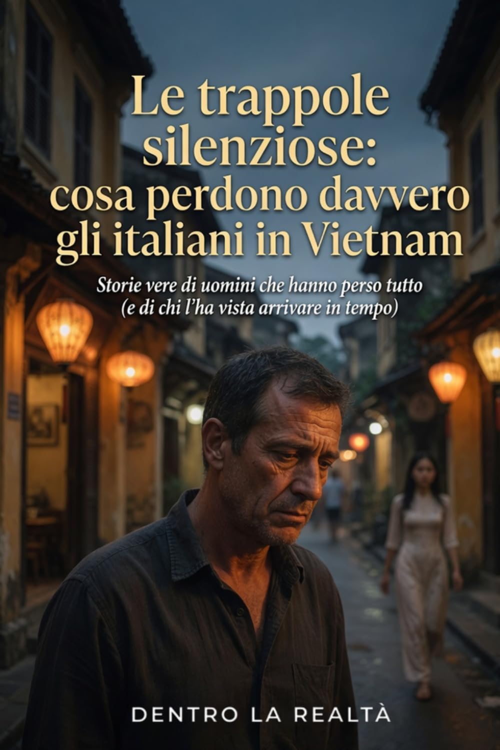 Le trappole silenziose: Cosa perdono davvero gli italiani in Vietnam (Dentro la Realtà)
