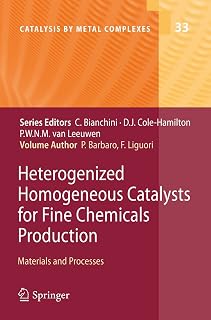 Heterogenized Homogeneous Catalysts for Fine Chemicals Production: Materials and Processes (Catalysis by Metal Complexes, 33)