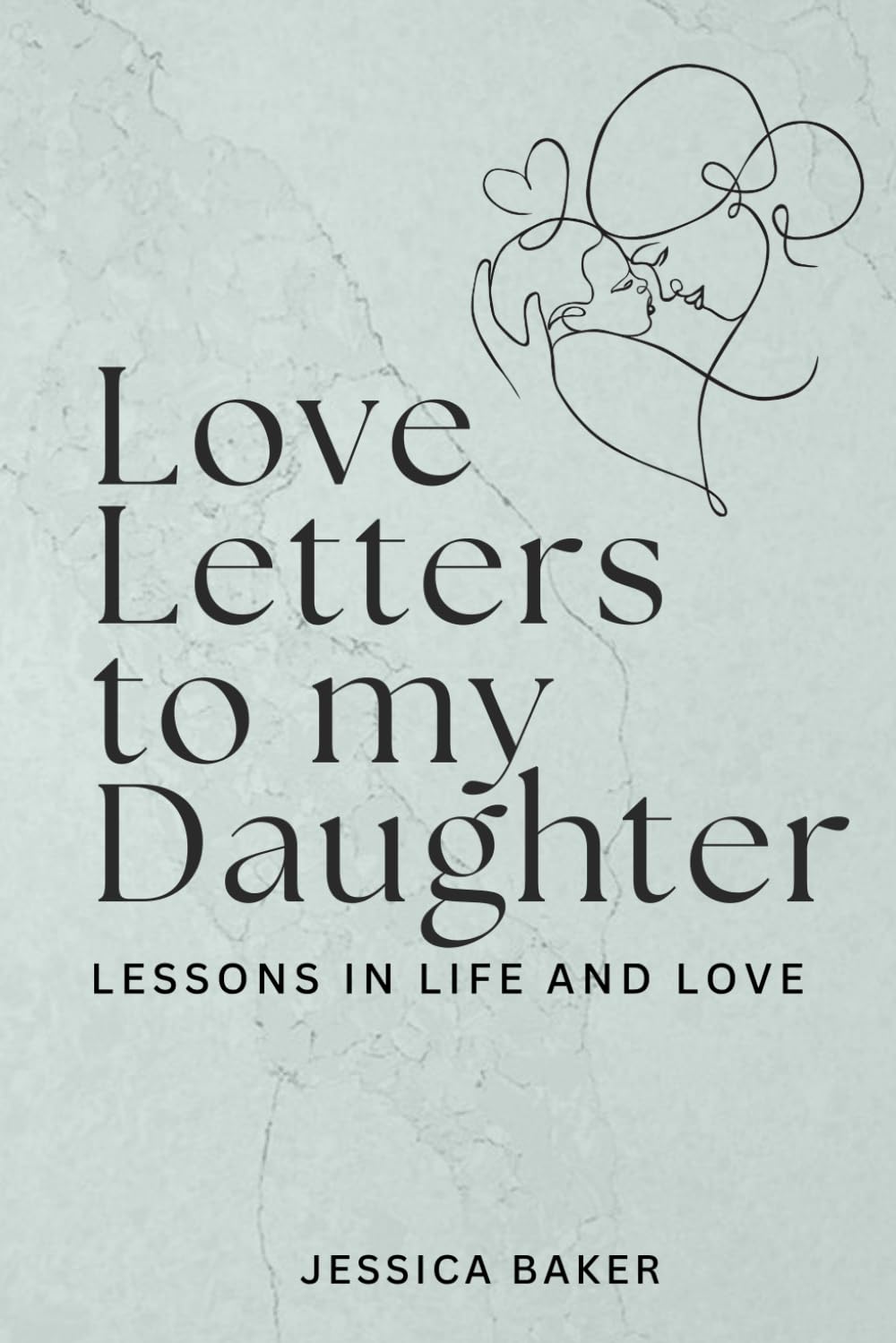 Love Letters to my Daughter: Lessons is Life and Love