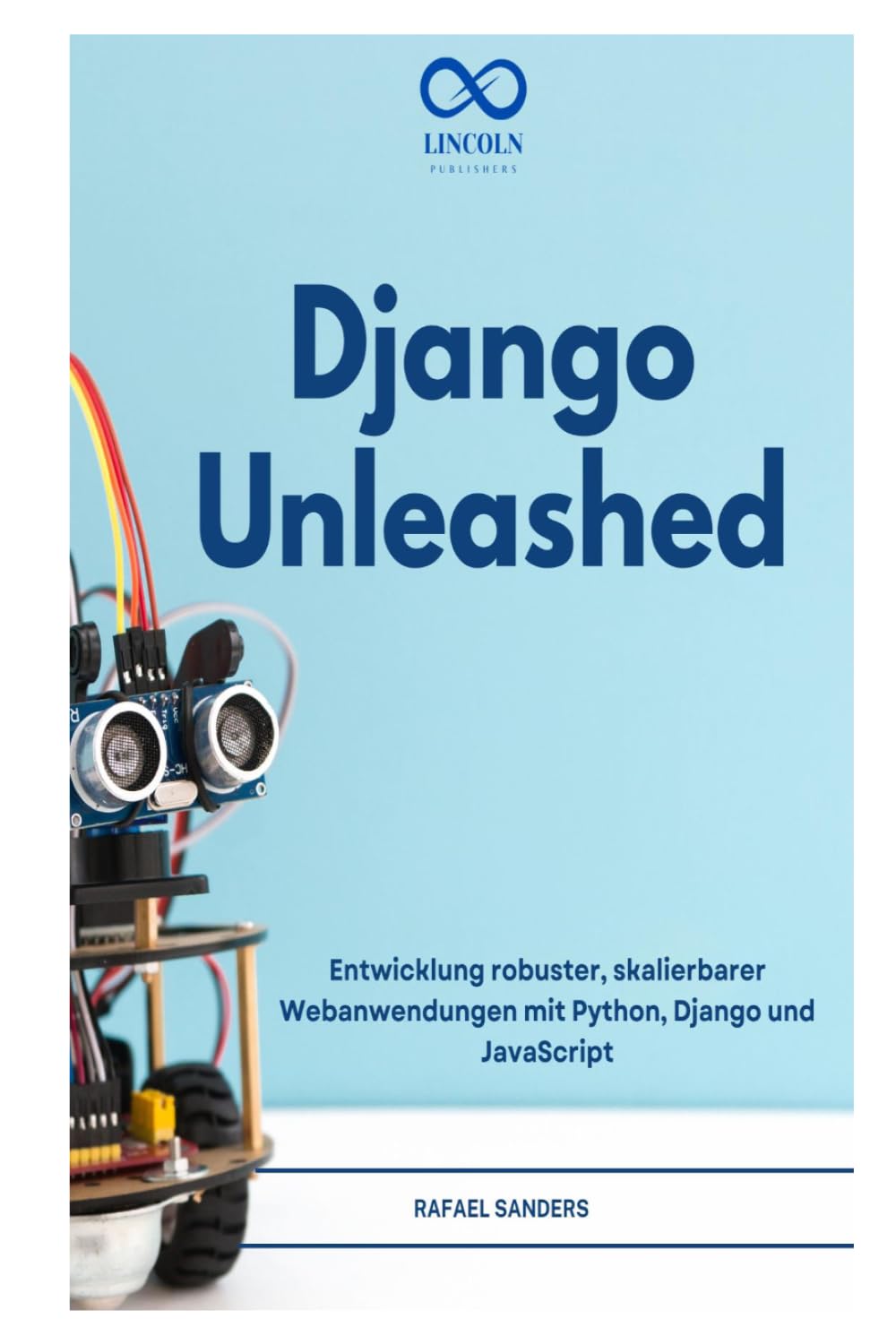 DJANGO UNLEASHED: Entwicklung robuster, skalierbarer Webanwendungen mit Python, Django und JavaScript