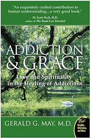 Addiction and Grace: Exploring the Psychology of Addiction, the Power of Spirituality, and the Path to Freedom Through Contemplative Practices Reissue Edition book cover