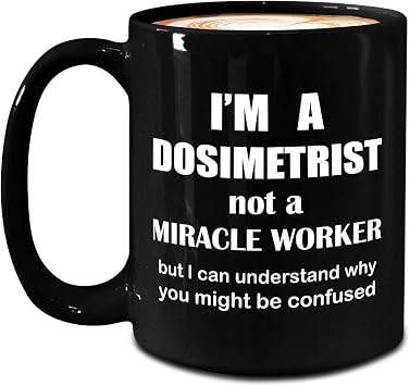 Im a Dosimetrist Mug - Large 15oz Black Ceramic Coffee Tea Cup - Not a Miracle Worker - Funny Cute Gag Gifts Idea for Medical Dosimetry Personnel AAMD Doctor Radiation Oncology Team