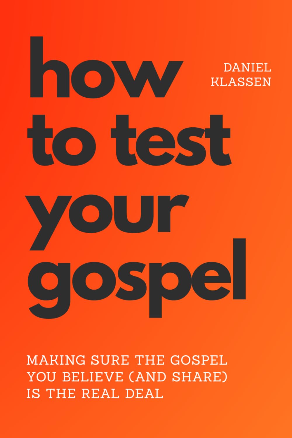 How To Test Your Gospel: Making sure the gospel you believe (and share) is the real deal