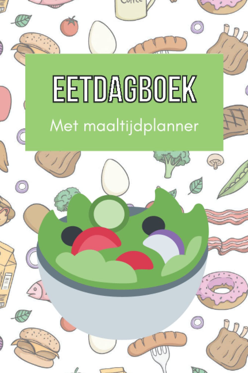 Eetdagboek met Maaltijdplanner: Dieet Dagboek Voor Afvallen en Gezond Leven