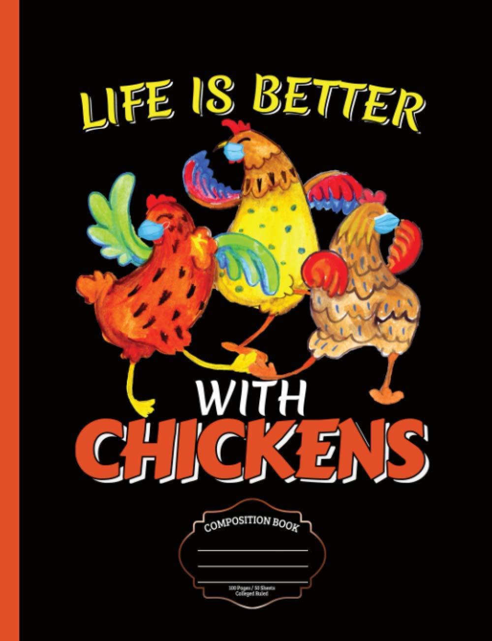 Life is Better with Chickens Composition Notebook: Cute Chicken Owner College Ruled Note Book