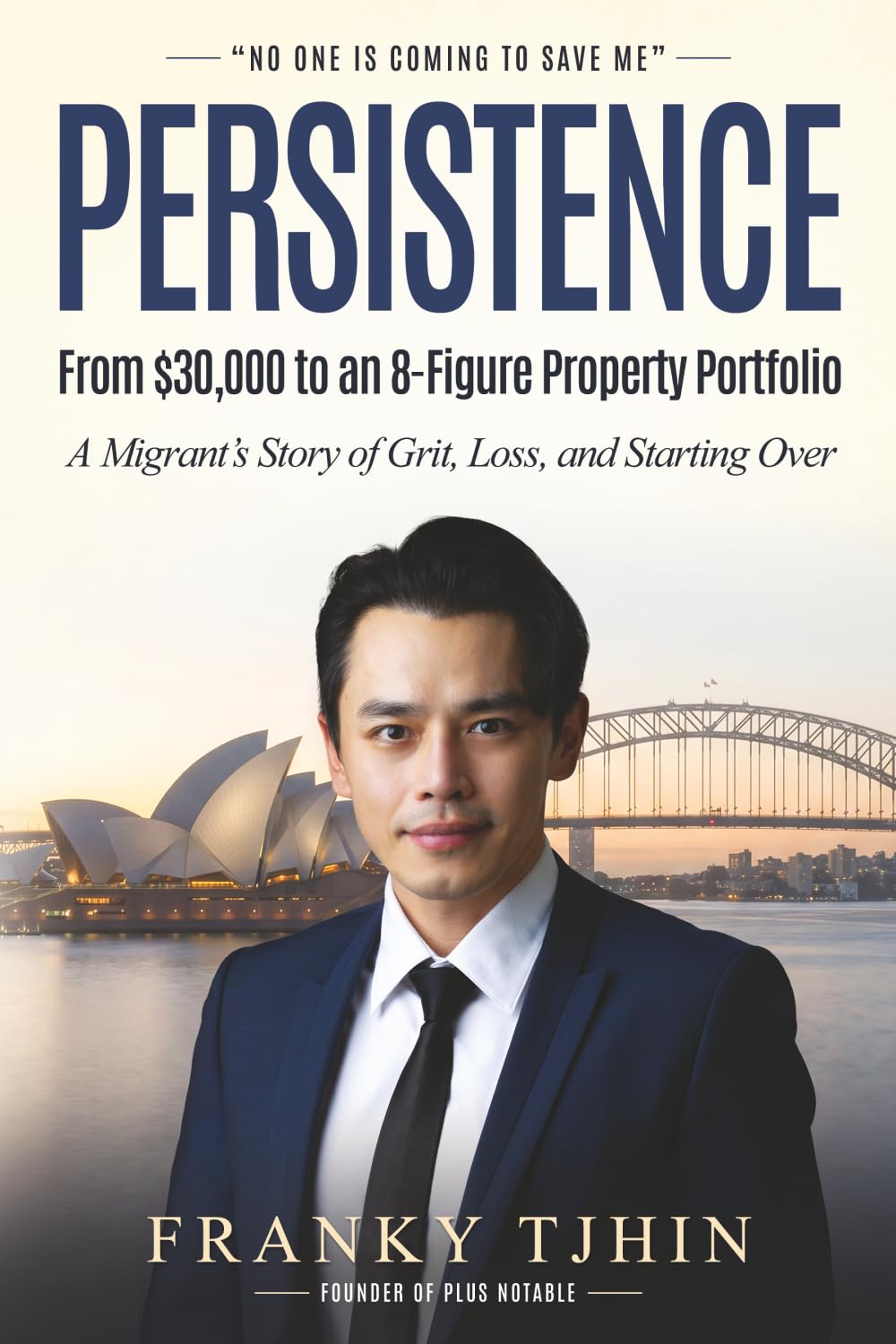Persistence - From $30,000 to an 8-Figure Property Portfolio: A Migrant’s Story of Grit, Loss, and Starting Over