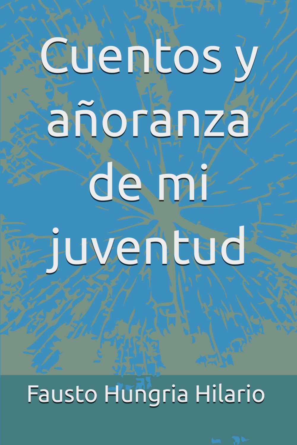 Cuentos y añoranza de mi juventud: cuentos y añoranza de mi juventud