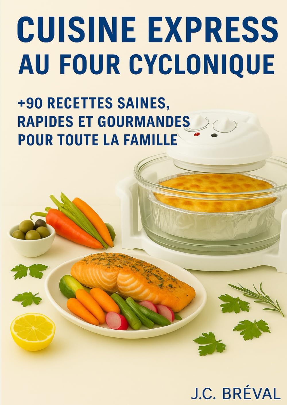 CUISINE EXPRESS AU FOUR CYCLONIQUE: +90 recettes saines, rapides et gourmandes pour toute la famille