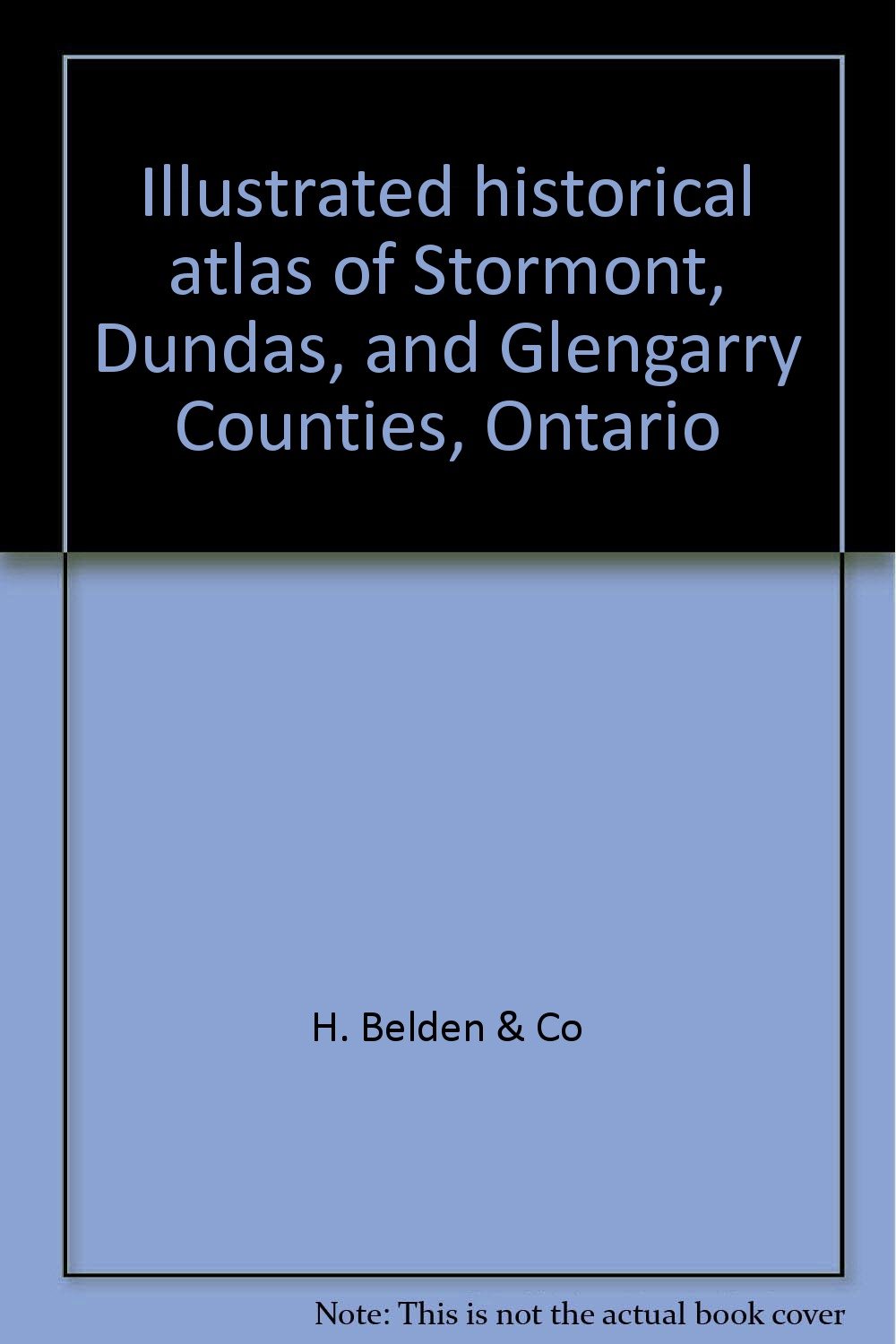Illustrated historical atlas of Stormont, Dundas, and Glengarry