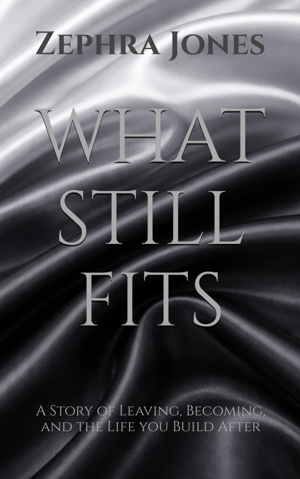WHAT STILL FITS: A Story of Leaving, Becoming, and the Life you Build After