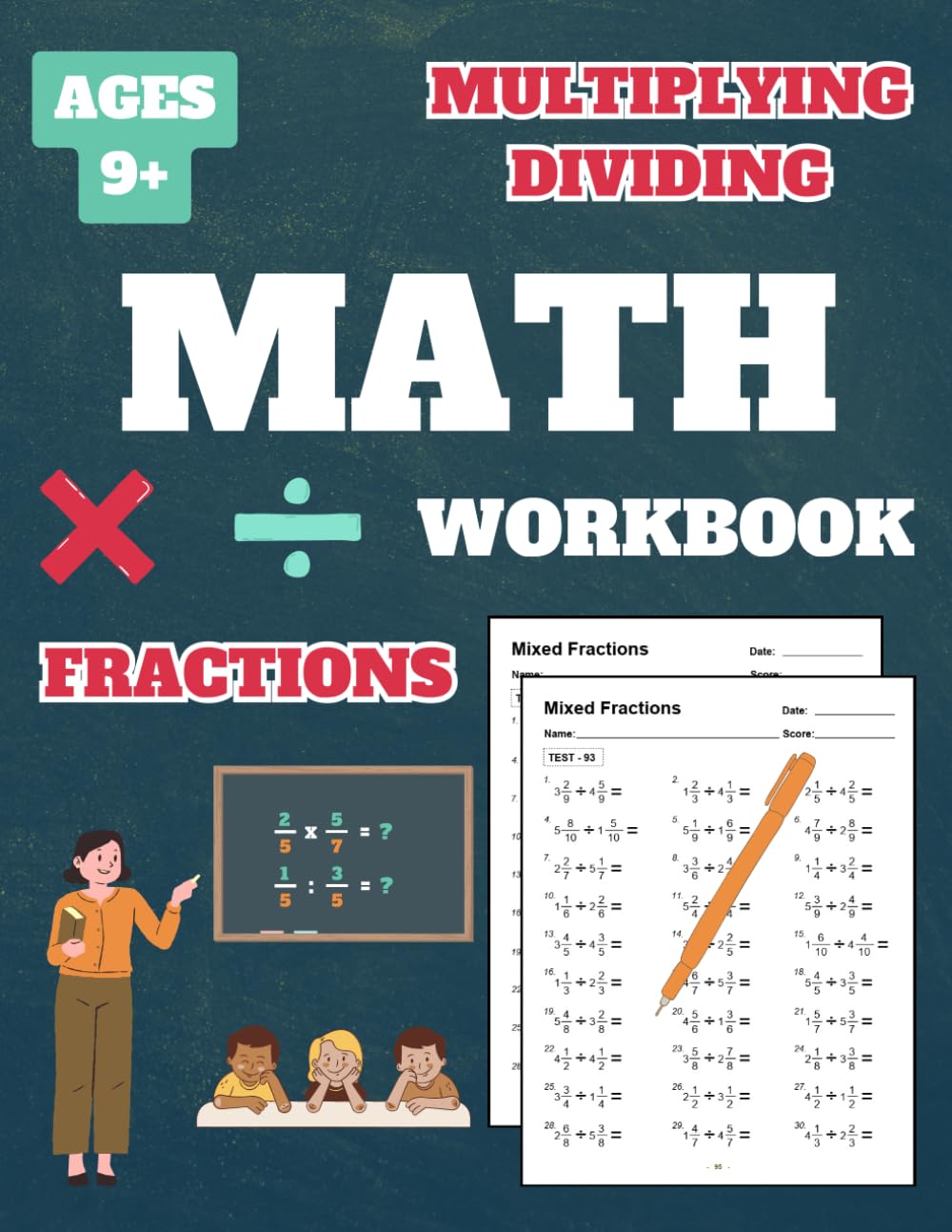 Multiplying and Dividing Fractions Workbook: Multiplying and Dividing Fractions Workbook for Grade 4, Grade 5, Grade 6, Grade 7, Kids, Ages 9-13, 100 Tests, with Answer Key, 152 Pages, 8.5 x 11 inches
