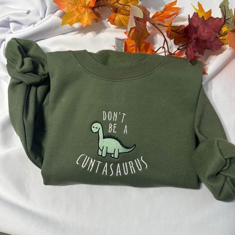 Don't be a cuntasaurus embroidered sweatshirt, Funny Dinosaur embroidered crewneck, Funny gift for her4
