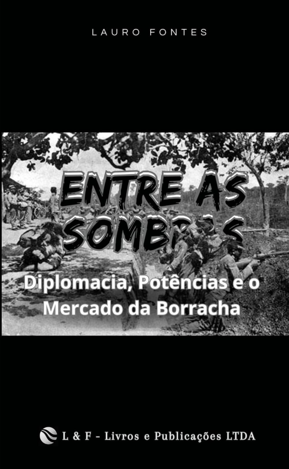 ENTRE AS SOMBRAS: Diplomacia, Potências e o Mercado da Borracha