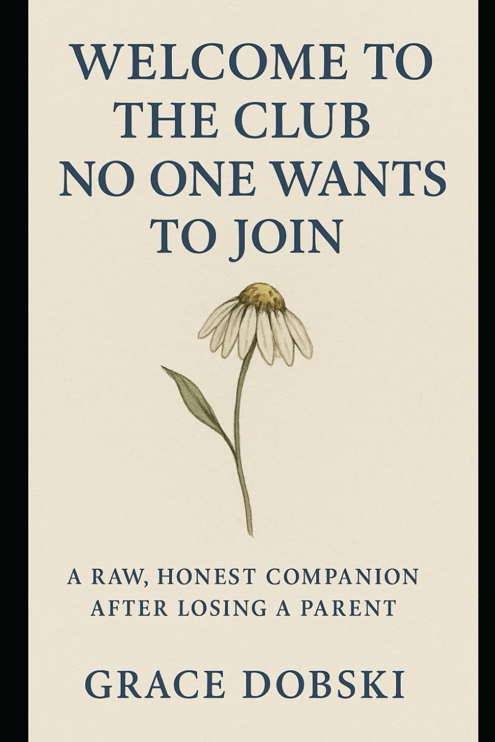 Welcome to the Club No One Wants To Join: A Raw, Honest Companion After Losing a Parent