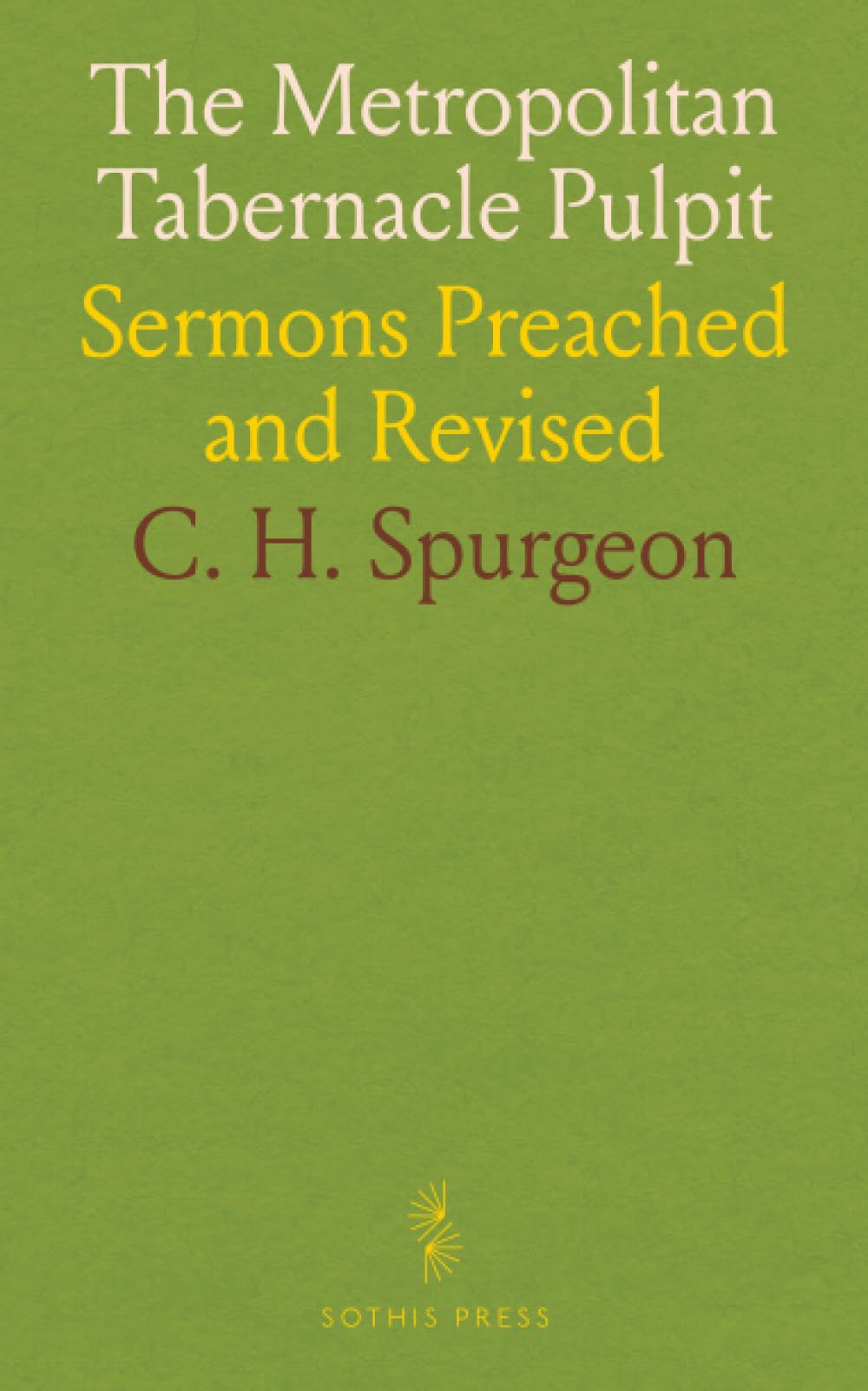 The Metropolitan Tabernacle Pulpit: Sermons Preached and Revised