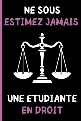 Ne Sous Estimez Jamais Une Etudiante En Droit: Carnet de Notes original drôle pour avocat et Etudiant en Droit cadeau drôle originale pour collègue ... Carnet de Notes Cadeau 15,25 x 22,86 cm.