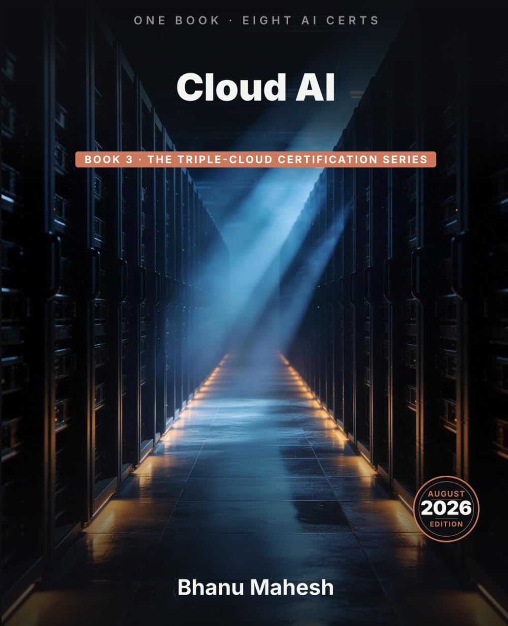 Cloud AI, ML and Generative AI: Practitioner to Engineer Across Three Clouds - AIF-C01, MLA-C01, AIP-C01, AI-901, AI-103, AI-300, Generative AI Leader, PMLE (The Triple-Cloud Certification Series)
