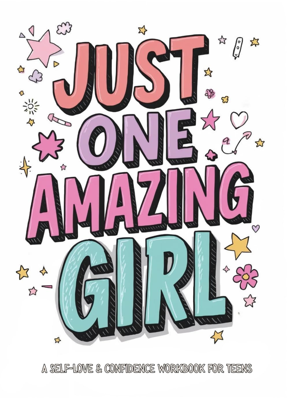 Just One Amazing Girl: A Self-Love & Confidence Workbook for Girls: Cultivate Gratitude and Mindfulness with Positive Affirmations