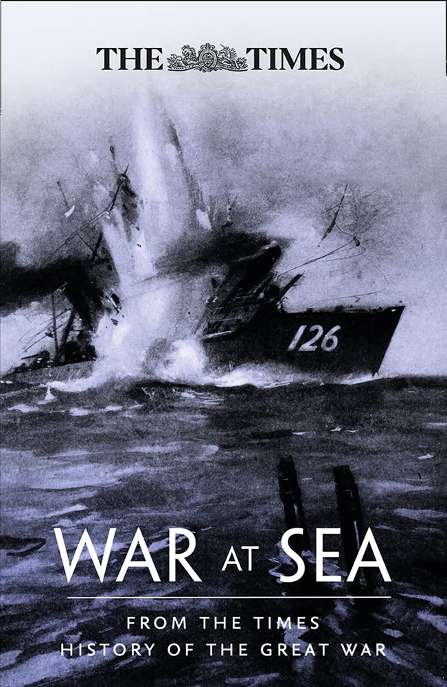 The War at Sea: From the Times History of the Great War