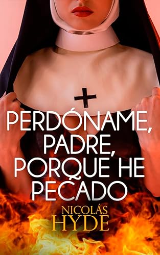 Perdóname, padre, porque he pecado: Autoconclusiva (PLACERES OMINOSOS nº 2)