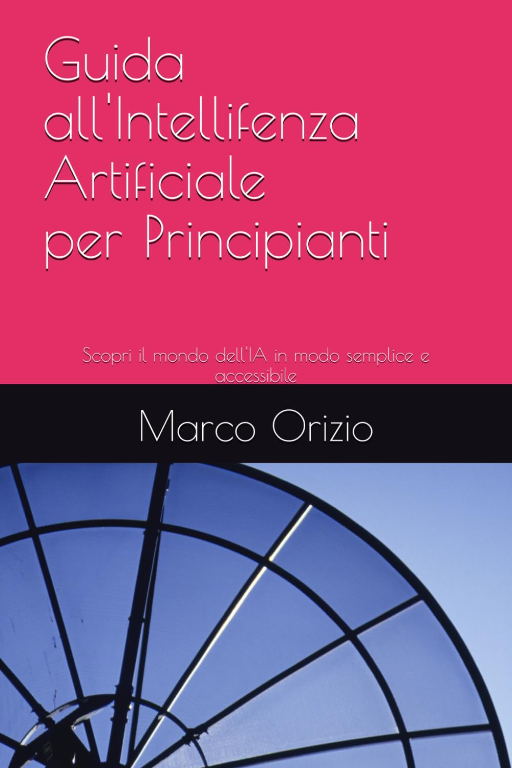 Guida all'Intelligenza Artificiale per Principianti: Scopri il mondo dell'IA in modo semplice e accessibile
