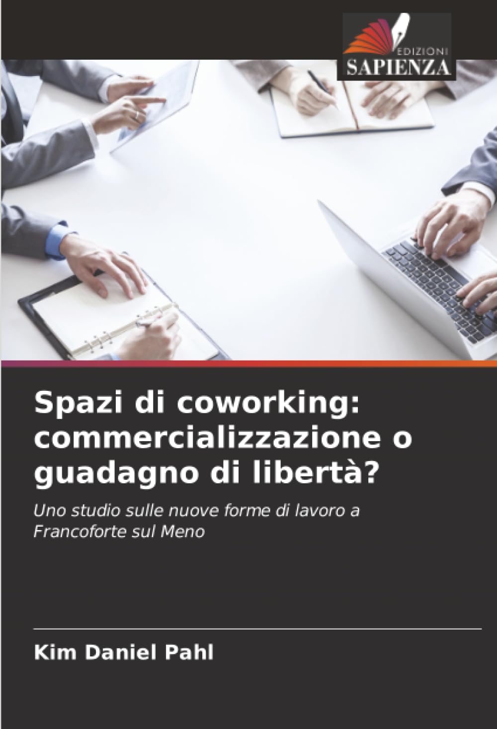 Spazi di coworking: commercializzazione o guadagno di libertà?: Uno studio sulle nuove forme di lavoro a Francoforte sul Meno