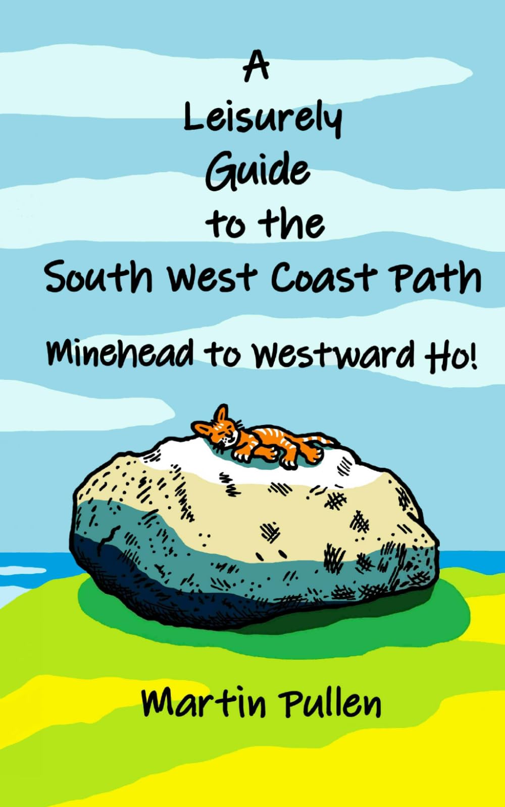 A Leisurely Guide to the South West Coast Path: Minehead to Westward Ho!: The secrets and history of the picturesque fishing villages and dramatic ... North Devon coast, Somerset and Lundy Island