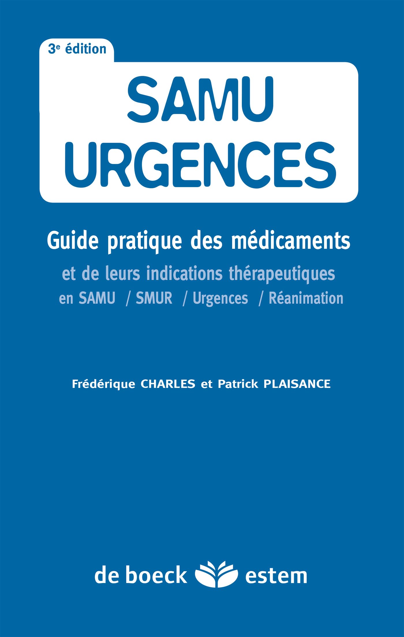 Samu-urgences: Guide pratique des médicaments et de leurs indications thérapeutiques en SAMU / SMUR / Urgences / Réanimation