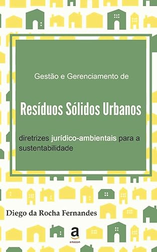 Gestão e gerenciamento de resíduos sólidos urbanos: diretrizes jurídico-ambientais para a sustentabilidade (Portuguese Edition)