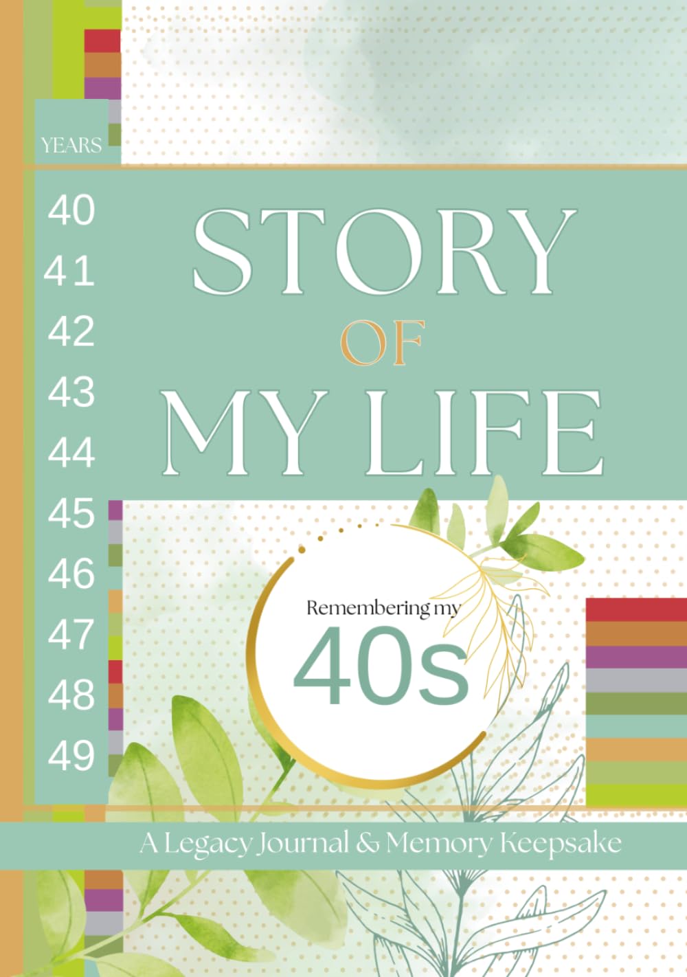 Story of My Life: Remembering My 40s: A Legacy Journal and Memory Keepsake