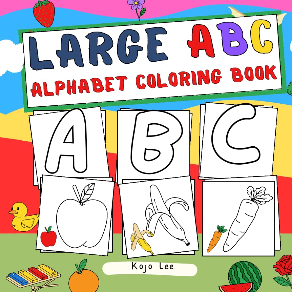 Large ABC Alphabet Coloring Book: Color Fun and Educational Pages of Alphabets, Animals, Birds, Objects, Fruits, and Toys for Boys & Girls | For Toddlers and Preschool Kids Ages 2-6
