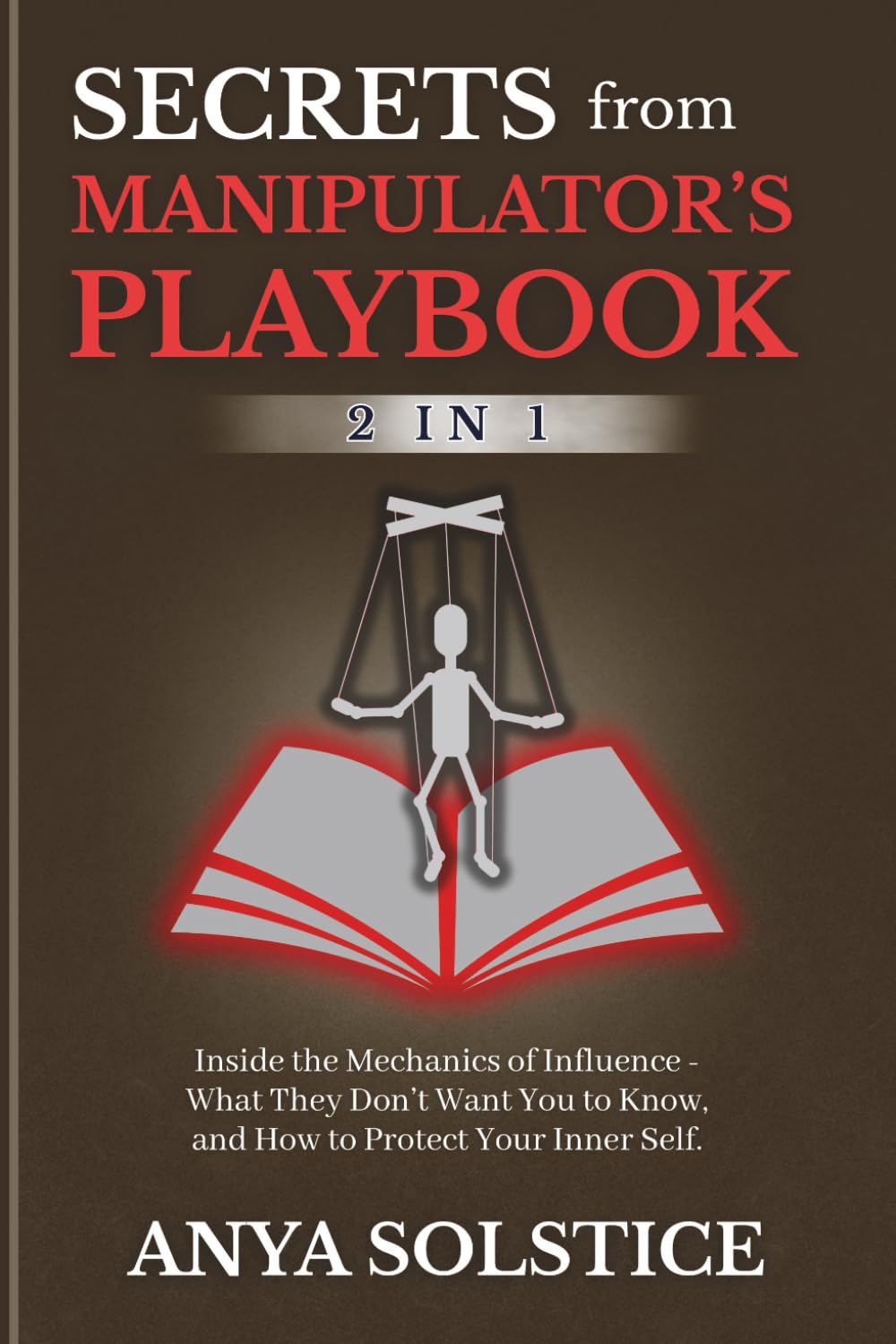 Secrets From Manipulator’s Playbook (2 in 1: Inside the Mechanics of Influence - What They Don’t Want You to Know, and How to Protect Your Inner Self.