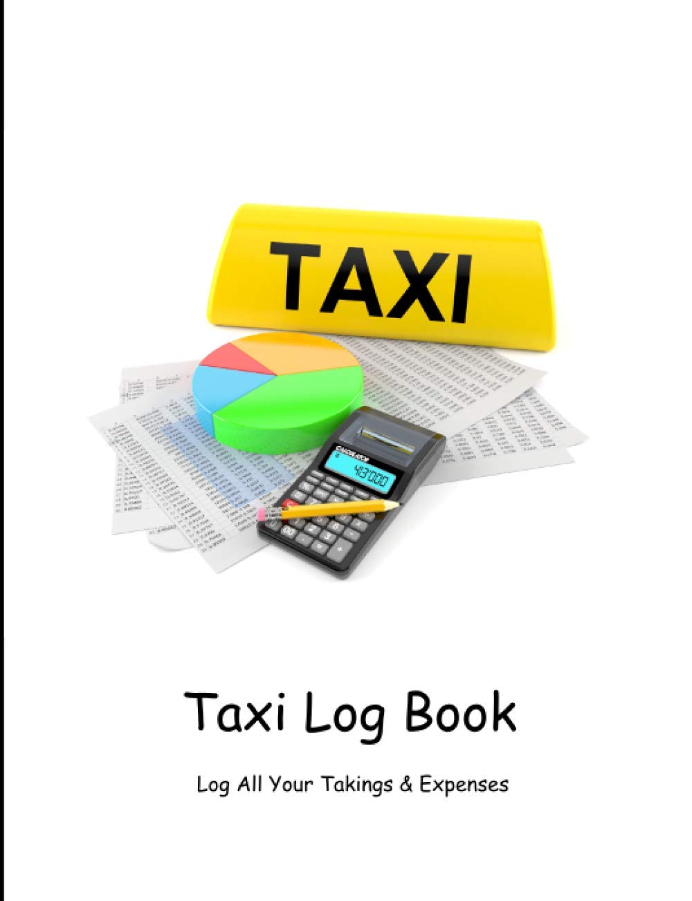 TAXI LOG BOOK: TAXI LOG BOOK TO KEEP ACCOUNT OF YOUR DAILY & WEEKLY TAKINGS & EXPENSES