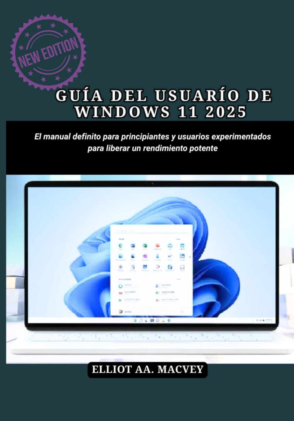 GUÍA DEL USUARIO DE WINDOWS 11 2025: El manual definitivo para principiantes y usuarios experimentados para liberar un rendimiento potente