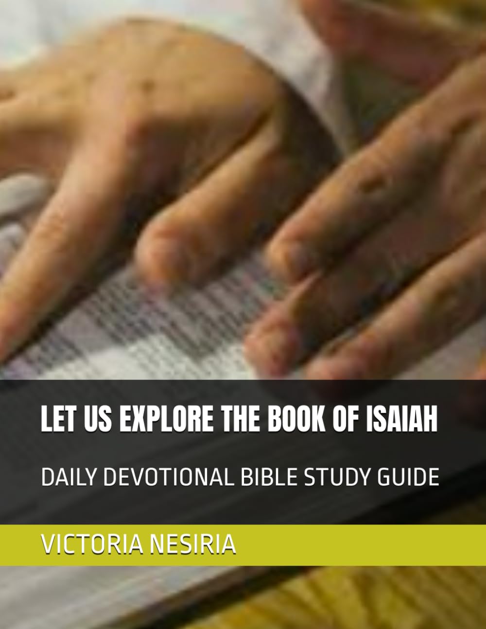 LET US EXPLORE THE BOOK OF ISAIAH: DAILY DEVOTIONAL BIBLE STUDY GUIDE (DEVOTIONAL BIBLE STUDY GUIDE FROM GENESIS TO REVELATION)