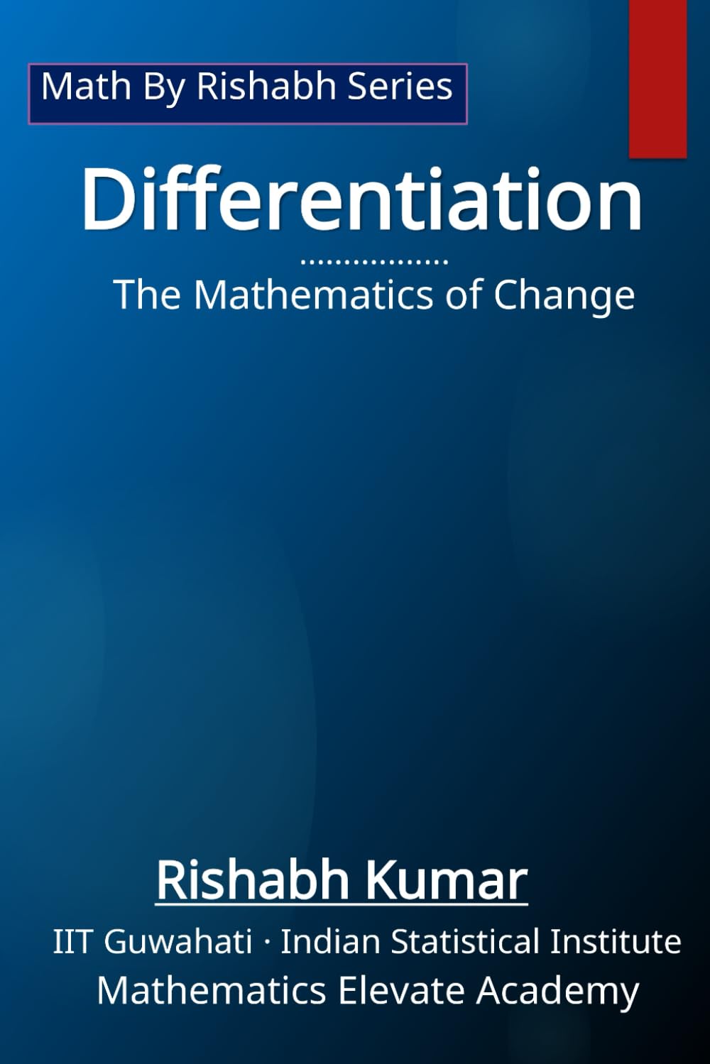 Differentiation: The Mathematics of Change (Math By Rishabh Series – Calculus)