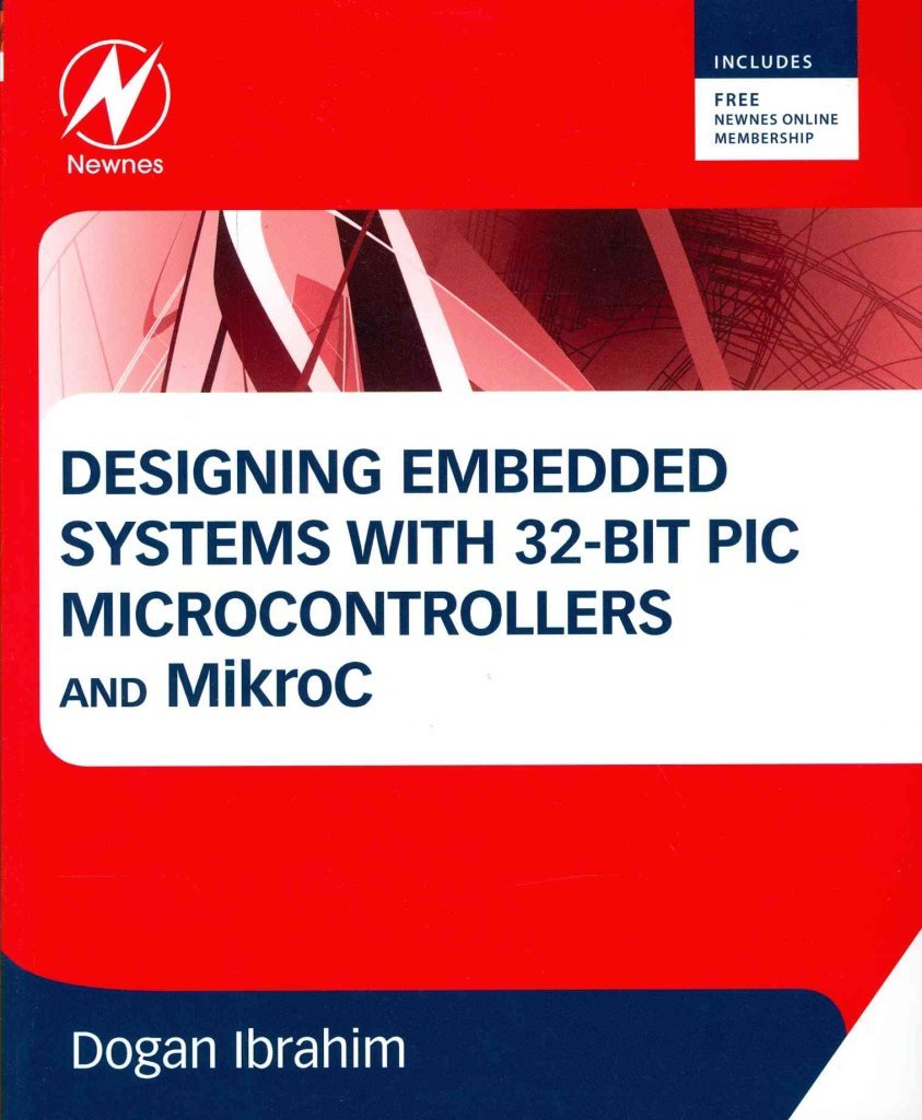 [Designing Embedded Systems with 32-Bit PIC Microcontrollers and MikroC] (By: Dogan Ibrahim) [published: November, 2013]