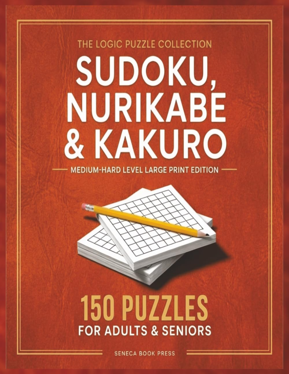 Sudoku, Nurikabe & Kakuro Puzzle Book: 150 Medium–Hard Logic Puzzles for Adults & Seniors | Large Print Brain Training Collection (Sudoku, Nurikabe & Kakuro Puzzle Book for Adults & Seniors)