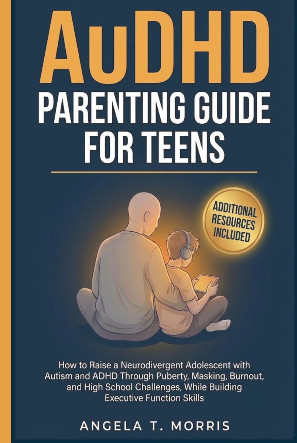 AuDHD Parenting Guide for Teens: How to Raise a Neurodivergent Adolescent with Autism and ADHD Through Puberty, Masking, Burnout, and High School ... Executive Function Skills (The Audhd Guide)
