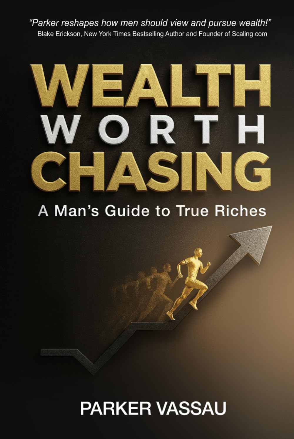 Wealth Worth Chasing: A Man's Guide to True Riches