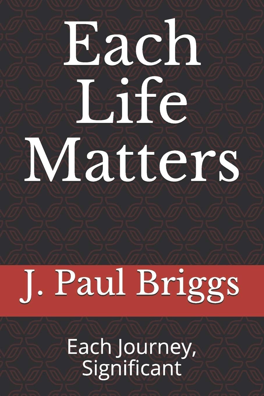 Each Life Matters: Each Journey, Significant