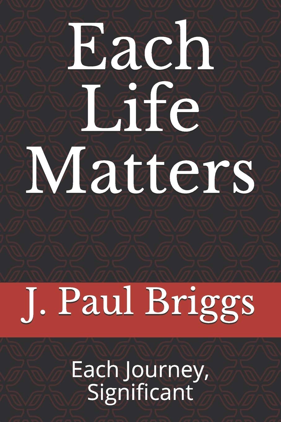 Each Life Matters: Each Journey, Significant