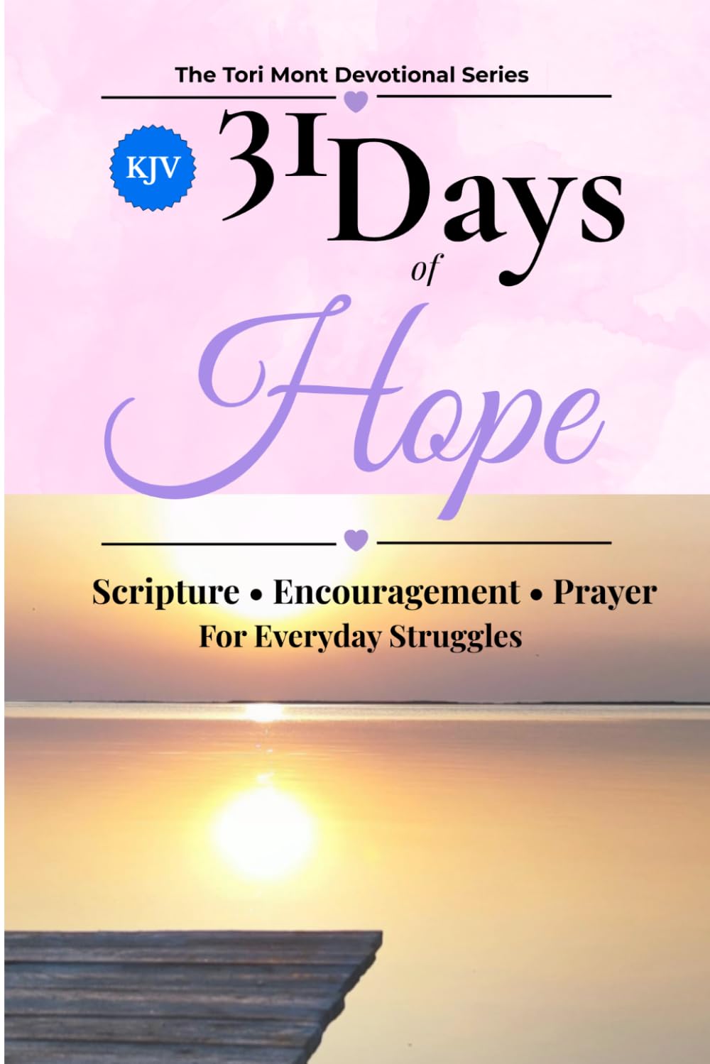 31 Days of Hope: Scripture • Encouragement • Prayer from the King James Version (The Tori Mont Devotional Series)