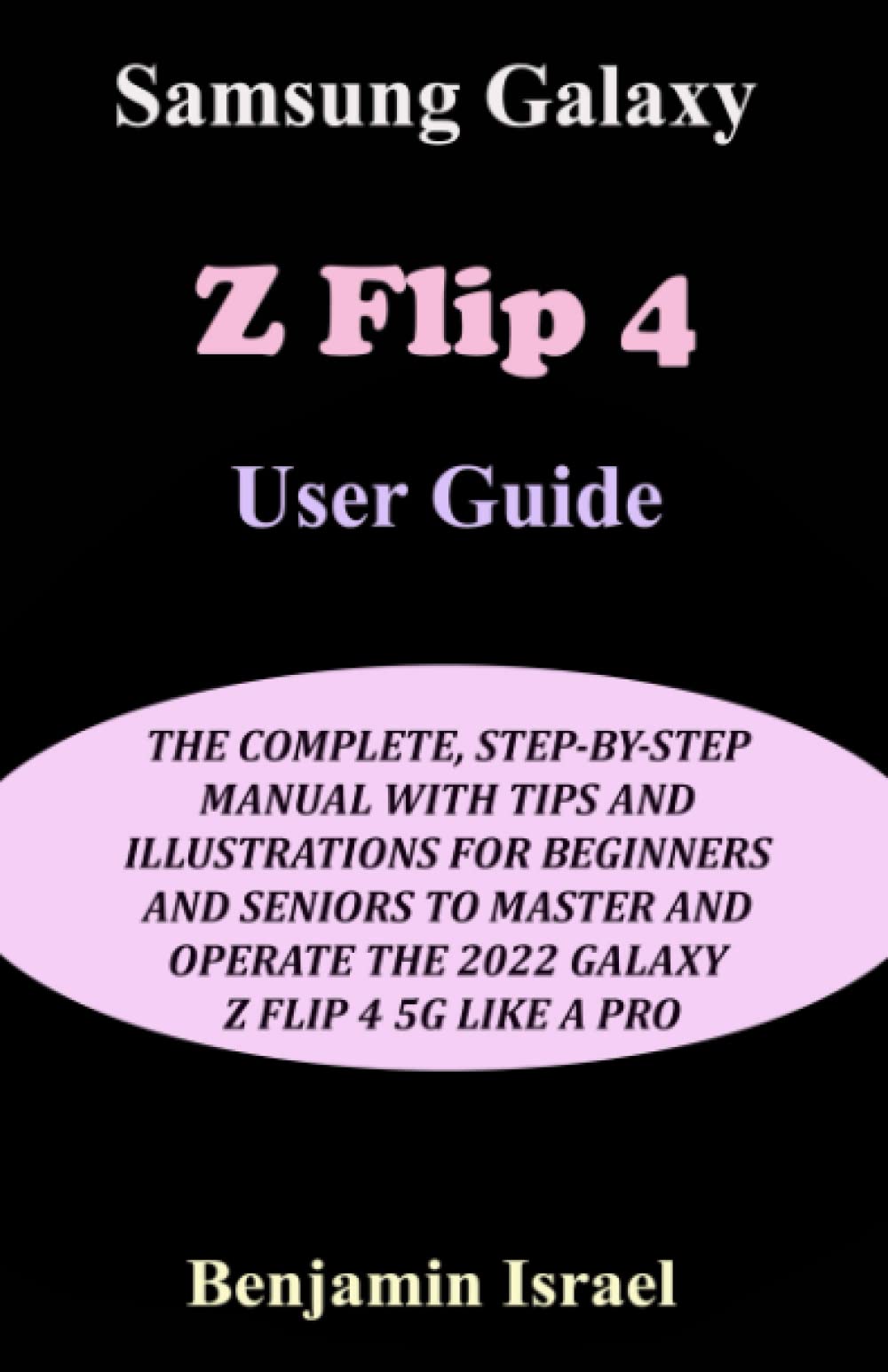 Buy SAMSUNG GALAXY Z FLIP 4 USER GUIDE THE COMPLETE, STEPBYSTEP