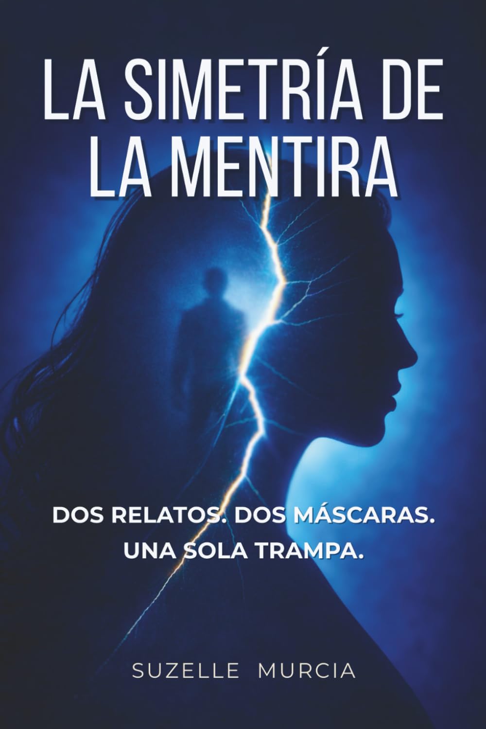 La Simetría de La Mentira: Dos Relatos. Dos Máscaras. Una Sola Trampa.
